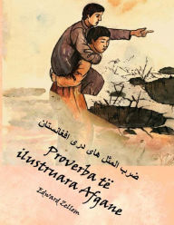Title: Proverba tï¿½ ilustruara Afgane: Afghan Proverbs Illustrated in Albanian and Dari Persian, Author: Edward Zellem