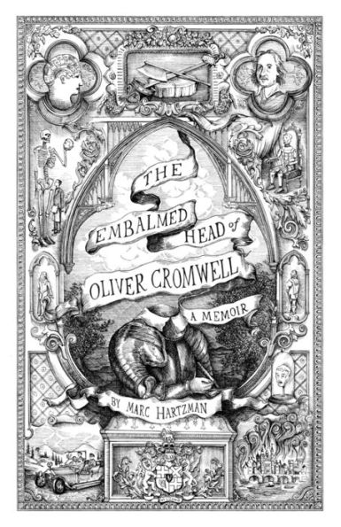 The Embalmed Head of Oliver Cromwell: A Memoir: The Complete History of the Head of the Ruler of the Commonwealth of England, Scotland and Ireland With Accounts from Early Periods of Death and Impalement And Subsequent Journeys Through the Centuries With