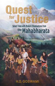 Title: Quest for Justice: Select Tales with Modern Illuminations from the Mahabharata, Author: H.D. Goswami