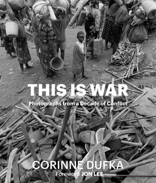 This is War: A Decade of Conflict: Photographs