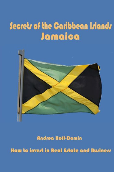 Secrets of the Caribbean Islands Jamaica: How to Invest in Real Estate and Business
