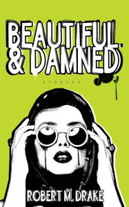 Title: Beautiful and Damned, Author: Robert M Drake