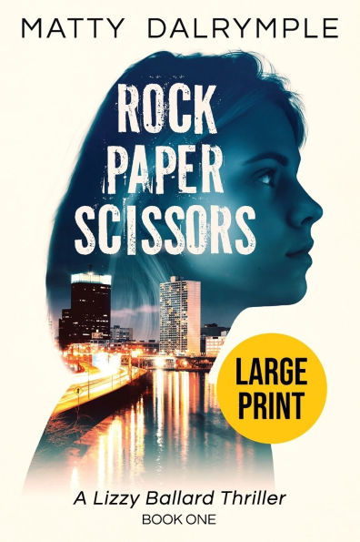 Rock Paper Scissors: A Lizzy Ballard Thriller - Large Print Edition