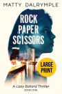 Rock Paper Scissors: A Lizzy Ballard Thriller - Large Print Edition