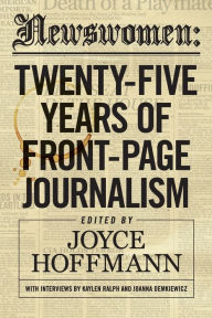 Title: Newswomen: Twenty-Five Years of Front-Page Journalism, Author: Joyce Hoffmann