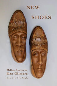 Title: New Shoes: New and Selected Haibun Stories, Author: Dan Gilmore