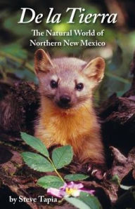 Title: De La Tierra: The Natural World of Northern New Mexico, Author: Steve Tapia