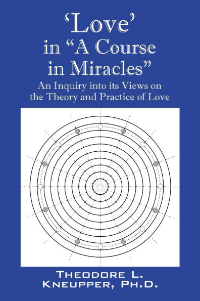 'Love' "A Course Miracles": An Inquiry into its Views on the Theory and Practice of Love