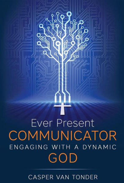 Ever Present Communicator: Engaging with a Dynamic God