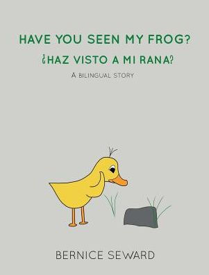 Have You Seen My Frog? / ¿Haz visto a mi rana? (Bilingual: English-Spanish)