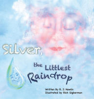 Title: Silver, the Littlest Raindrop, Author: Roberta Jean Nowlin