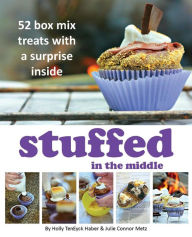 Title: Stuffed in the Middle: 52 Box Mix Treats with a Surprise Inside, Author: Holly TenEyck Haber