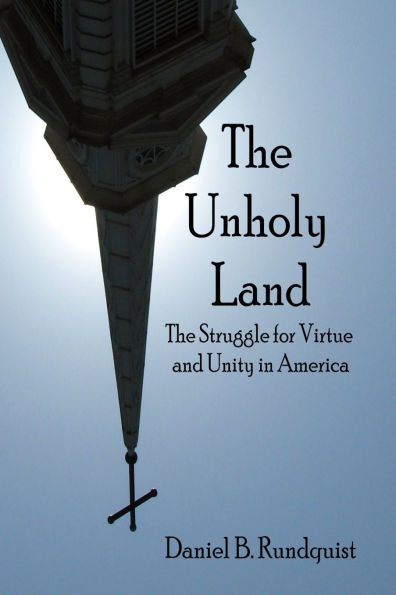 The Unholy Land: The Struggle for Virtue and Unity in America