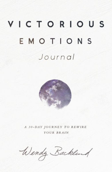 Victorious Emotions Journal: A 30 Day Journey To Rewire Your Brain