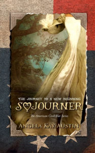 Title: Sojourner: The Journey To A New Beginning, Author: Angela Kay Austin