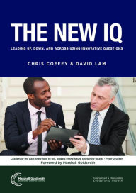 Title: The New IQ: Leading Up, Down, and Across Using Innovative Questions, Author: Chris Coffey