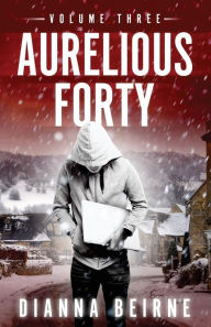 Title: Aurelious Forty: Volume Three, Author: Dianna P Beirne