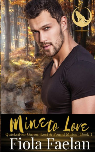 Mine to Love (Quicksilver Garou: Lost and Found Mates Book 1)