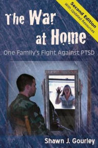 Title: The War at Home: One Family's Fight Against PTSD, Author: Shawn J. Gourley