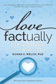 Title: Love Factually: 10 Proven Steps from I Wish to I Do, Author: Duana C. Welch
