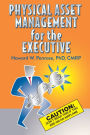 Physical Asset Management for the Executive Caution: Don't Read This If You Are on an Airplane