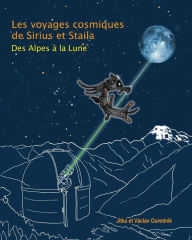 Title: Les Voyages Cosmiques de Sirius et Staila: Des Alpes a la Lune, Author: Vaclav Ourednik