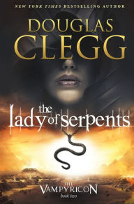 Title: The Lady of Serpents (Vampyricon Series #2), Author: Douglas Clegg