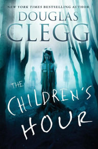 Title: The Children's Hour: A Supernatural Thriller, Author: Douglas Clegg