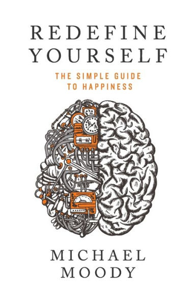 Redefine Yourself: The Simple Guide to Happiness