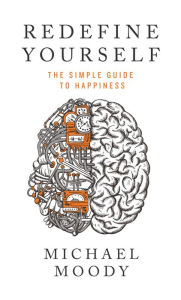 Title: Redefine Yourself: The Simple Guide to Happiness, Author: Michael Moody