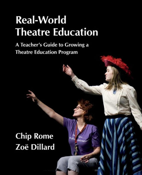 Real-World Theatre Education: A Teacher's Guide to Growing a Theatre Education Program