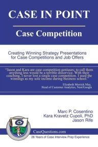 Title: CASE IN POINT: Case Competition: Creating Winning Strategy Presentations for Case Competitions and Job Offers, Author: Kara Kravetz Cupoli