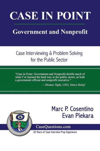 Case in Point: Government and Nonprofit: Case Interview and Strategic Preparation for Consulting Interviews in the Public Sector