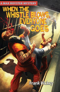 Title: When the Whistle Blows, Everyone Goes, Author: Frank Hickey