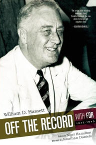 Title: Off the Record with FDR: 1942-1945, Author: William D Hassett