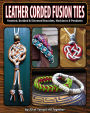 Leather Corded Fusion Ties: Knotted, Braided & Sinneted Bracelets, Necklaces & Pendants