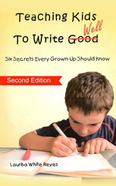 Teaching Kids to Write Well: Six Secrets Every Grown-Up Should Know