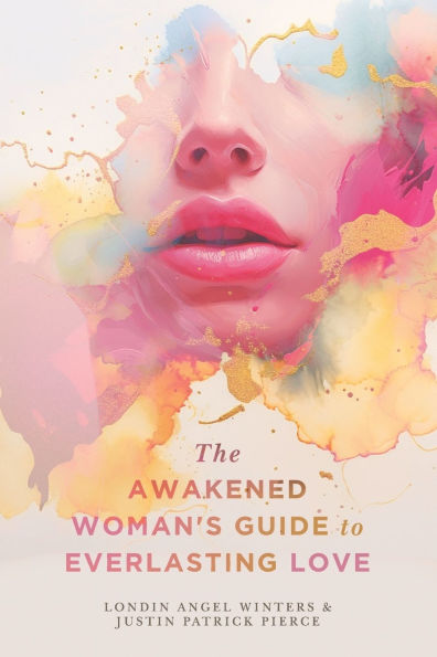 The Awakened Woman's Guide to Everlasting Love