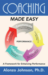 Title: Coaching Made Easy: A Framework for Enhancing Performance, Author: Alonzo Johnson