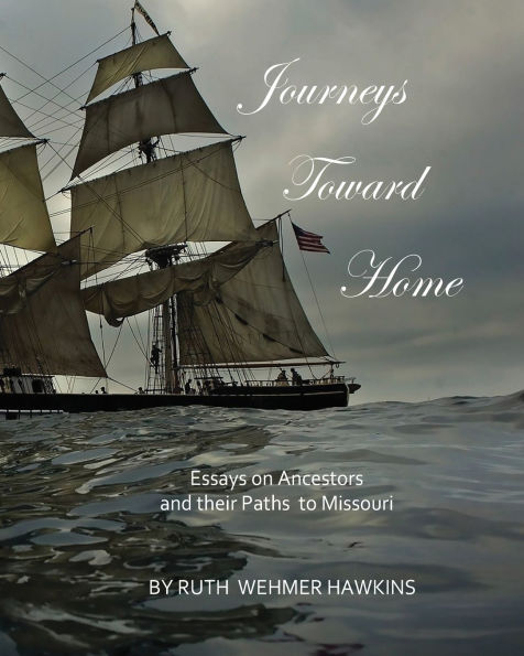 Journeys Toward Home: Essays on Ancestors and Their Paths to Missouri