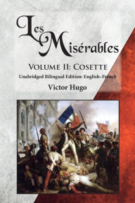 Les Mis rables, Volume II: Cosette: Unabridged Bilingual Edition: English-French