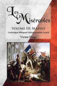 Title: Les Misérables, Volume III: Marius: Unabridged Bilingual Edition: English-French, Author: Victor Hugo