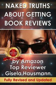 Title: NAKED TRUTHS About Getting Book Reviews: by Amazon Top Reviewer, Author: Gisela Hausmann