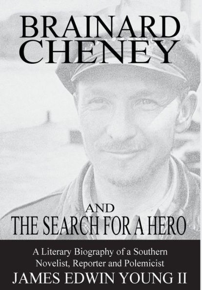 Brainard Cheney and The Search for a Hero: A Literary Biography of a Southern Novelist, Reporter and Polemicist