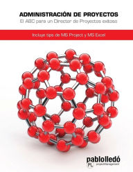 Title: Administracion de Proyectos: El ABC para un Director de proyectos exitoso, Author: Pablo Lledo
