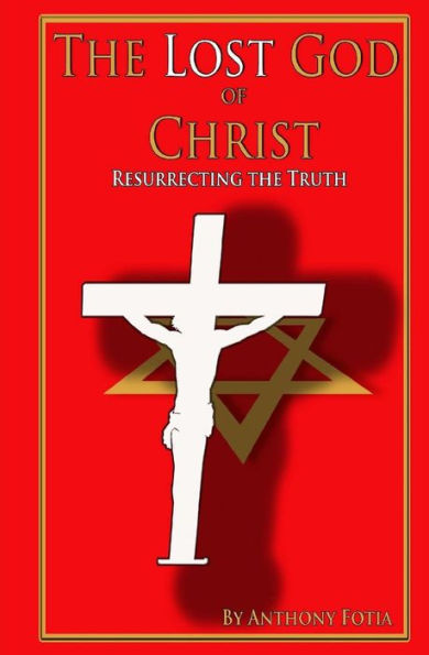 The Lost God of Christ: Resurrecting the Truth