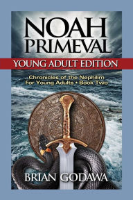 Title: Noah Primeval: Young Adult Edition, Author: Brian Godawa