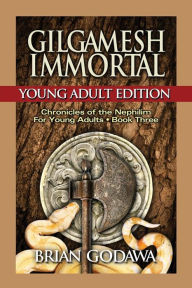 Title: Gilgamesh Immortal: Young Adult Edition, Author: Brian Godawa