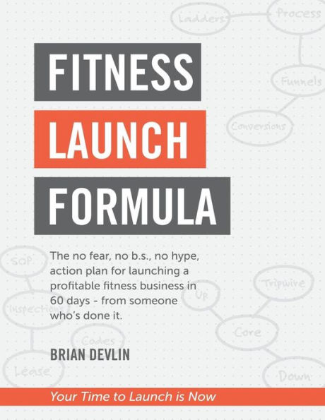 Fitness Launch Formula: The no fear, no b.s., no hype, action plan for launching a profitable fitness business in 60 days - from someone who's done it.