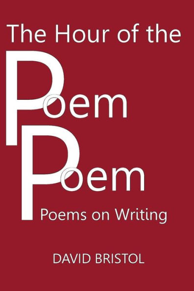 The Hour of the Poem Poem: Poems on Writing
